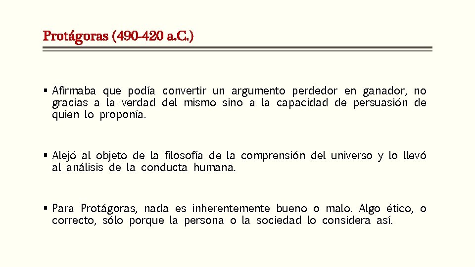 Protágoras (490 -420 a. C. ) § Afirmaba que podía convertir un argumento perdedor