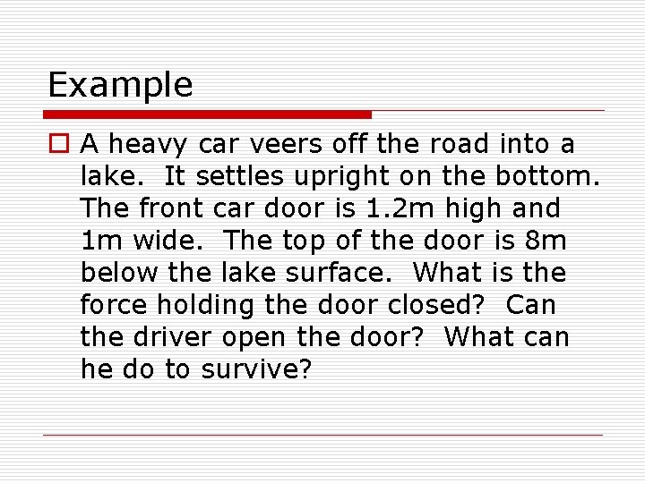 Example o A heavy car veers off the road into a lake. It settles