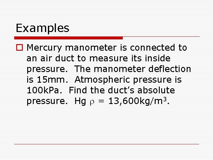 Examples o Mercury manometer is connected to an air duct to measure its inside