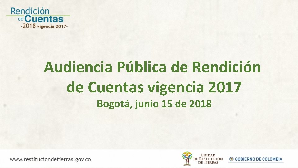 Audiencia Pública de Rendición de Cuentas vigencia 2017 Bogotá, junio 15 de 2018 