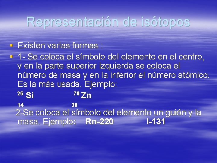 Representación de isótopos § Existen varias formas : § 1 - Se coloca el