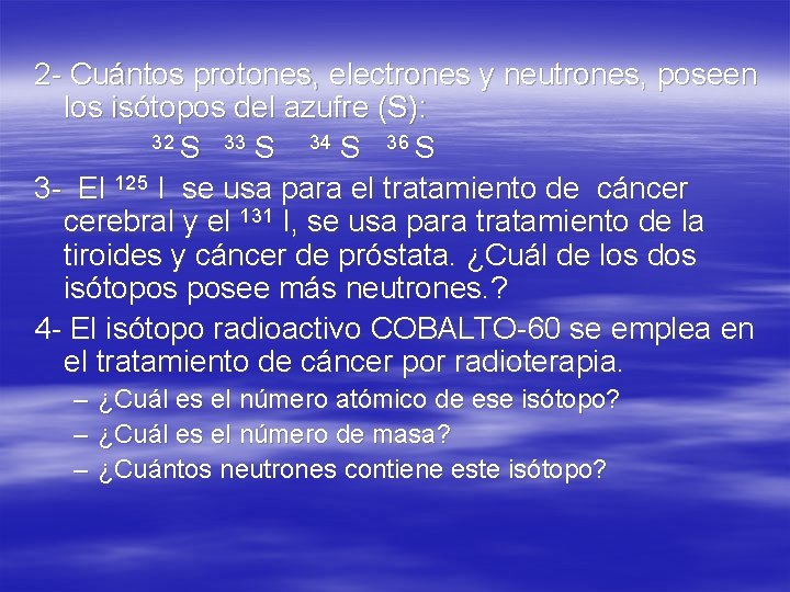 2 - Cuántos protones, electrones y neutrones, poseen los isótopos del azufre (S): 32