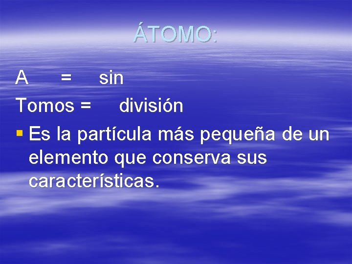 ÁTOMO: A = sin Tomos = división § Es la partícula más pequeña de