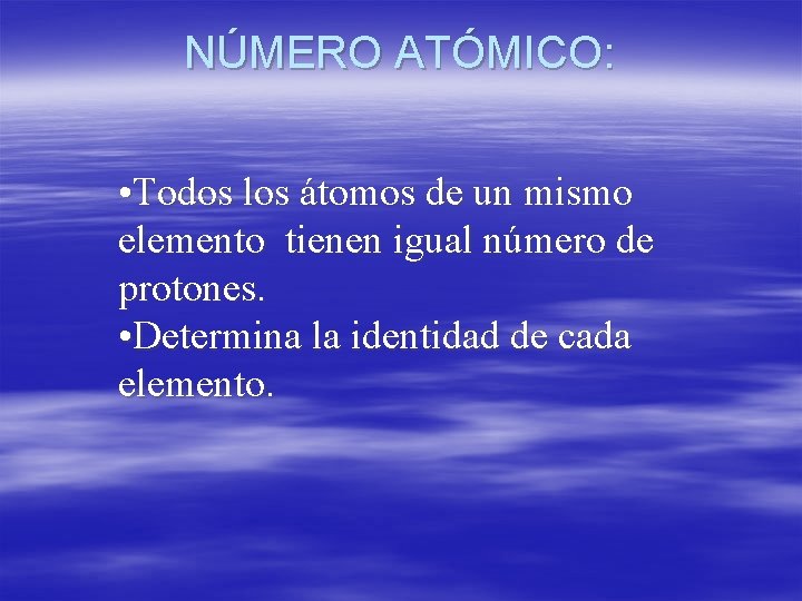NÚMERO ATÓMICO: • Todos los átomos de un mismo elemento tienen igual número de
