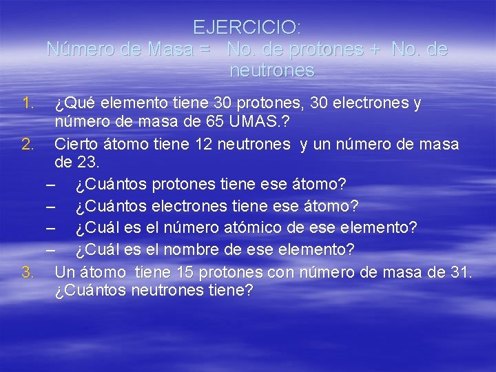 EJERCICIO: Número de Masa = No. de protones + No. de neutrones 1. ¿Qué
