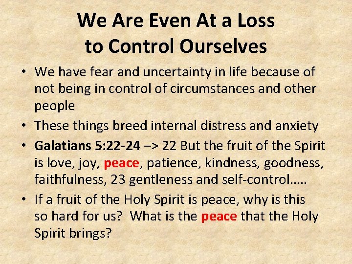 We Are Even At a Loss to Control Ourselves • We have fear and