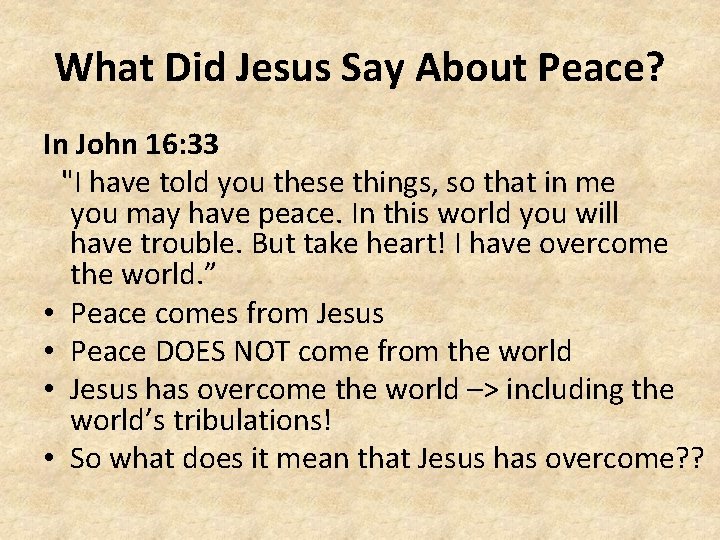 What Did Jesus Say About Peace? In John 16: 33 "I have told you