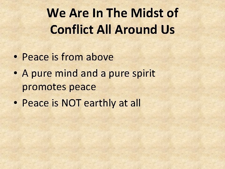 We Are In The Midst of Conflict All Around Us • Peace is from