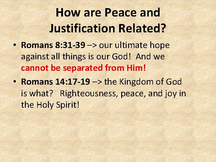 How are Peace and Justification Related? • Romans 8: 31 -39 –> our ultimate