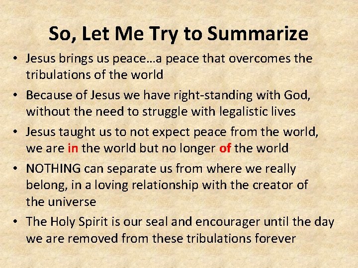 So, Let Me Try to Summarize • Jesus brings us peace…a peace that overcomes