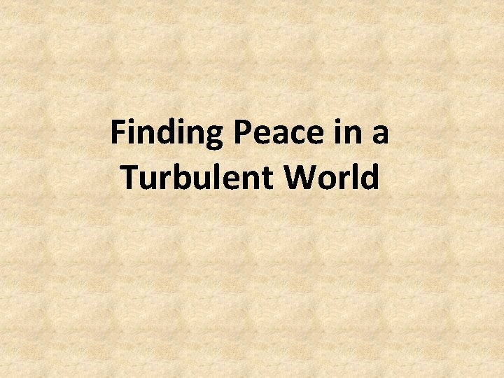 Finding Peace in a Turbulent World 