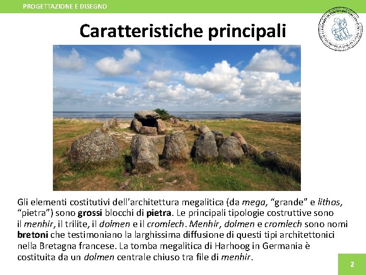 PROGETTAZIONE E DISEGNO Caratteristiche principali Gli elementi costitutivi dell’architettura megalitica (da mega, “grande” e