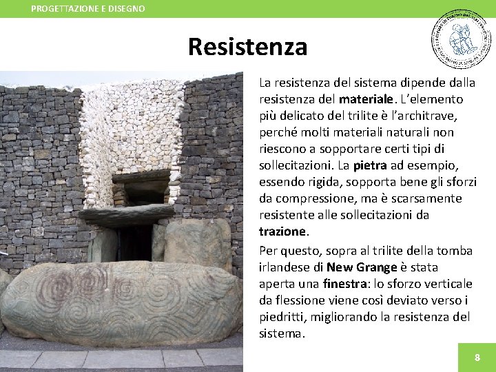 PROGETTAZIONE E DISEGNO Resistenza La resistenza del sistema dipende dalla resistenza del materiale. L’elemento