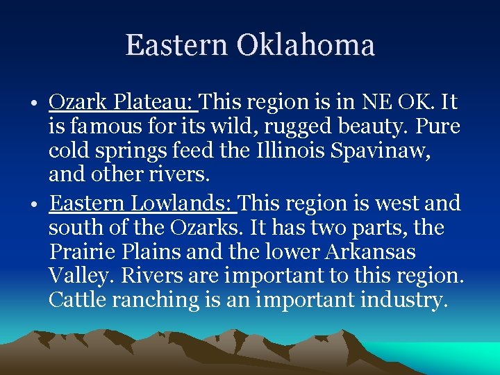 Eastern Oklahoma • Ozark Plateau: This region is in NE OK. It is famous