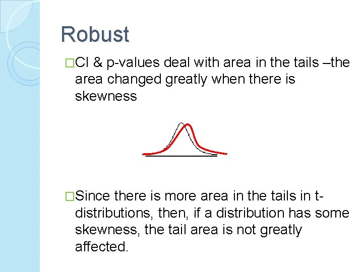 Robust �CI & p-values deal with area in the tails –the area changed greatly Robust �CI & p-values deal with area in the tails –the area changed greatly