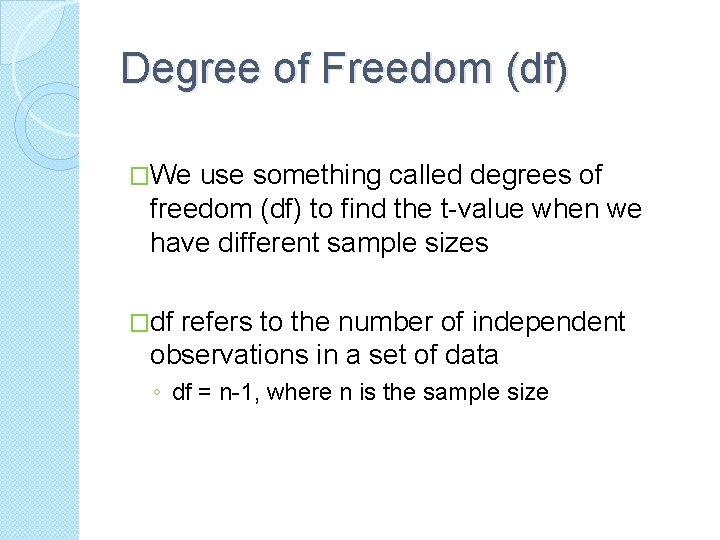 Degree of Freedom (df) �We use something called degrees of freedom (df) to find Degree of Freedom (df) �We use something called degrees of freedom (df) to find