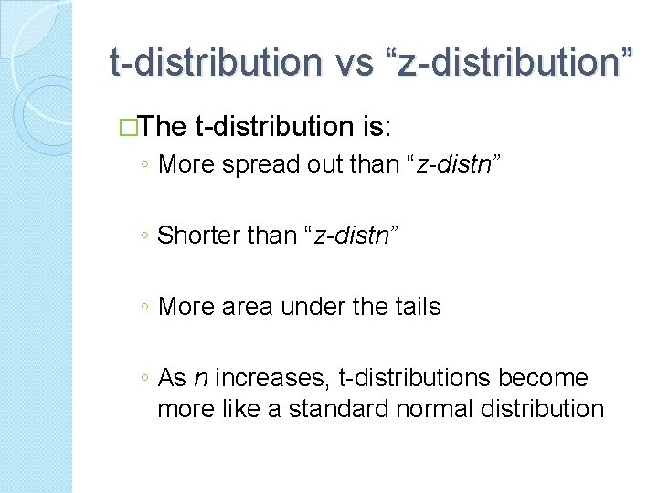 t-distribution vs “z-distribution” �The t-distribution is: ◦ More spread out than “z-distn” ◦ Shorter t-distribution vs “z-distribution” �The t-distribution is: ◦ More spread out than “z-distn” ◦ Shorter