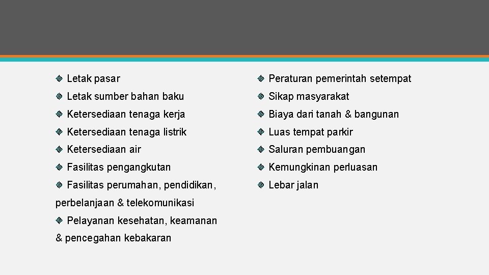 Letak pasar Peraturan pemerintah setempat Letak sumber bahan baku Sikap masyarakat Ketersediaan tenaga kerja