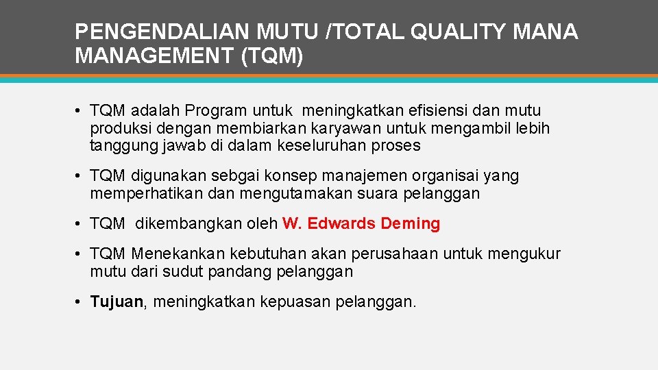 PENGENDALIAN MUTU /TOTAL QUALITY MANAGEMENT (TQM) • TQM adalah Program untuk meningkatkan efisiensi dan