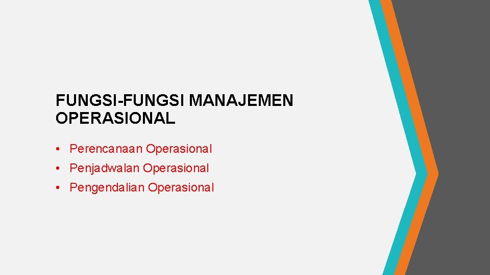FUNGSI-FUNGSI MANAJEMEN OPERASIONAL • Perencanaan Operasional • Penjadwalan Operasional • Pengendalian Operasional 