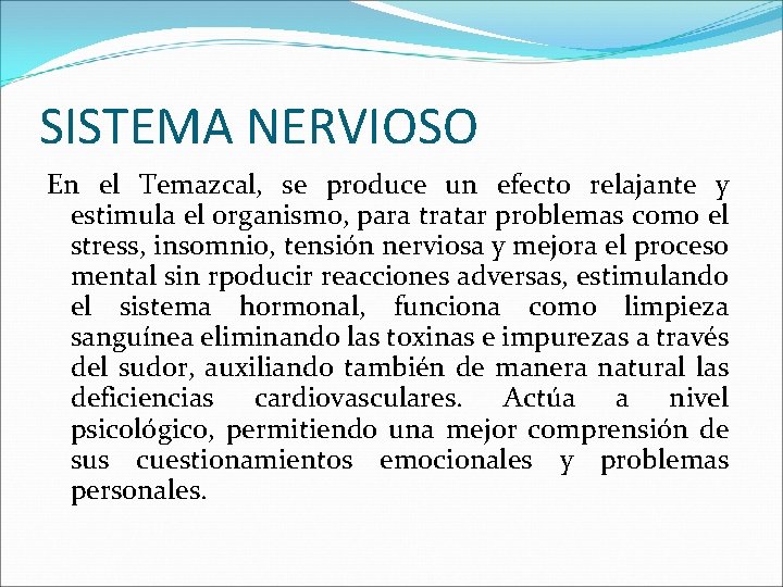 SISTEMA NERVIOSO En el Temazcal, se produce un efecto relajante y estimula el organismo,