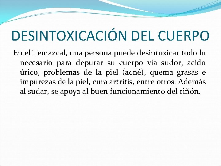 DESINTOXICACIÓN DEL CUERPO En el Temazcal, una persona puede desintoxicar todo lo necesario para