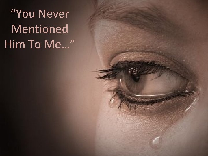 “You Never Mentioned Him To Me…” 