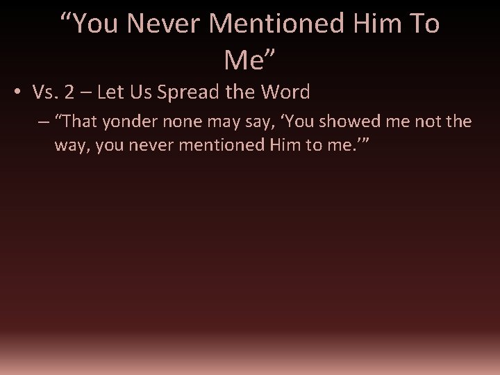 “You Never Mentioned Him To Me” • Vs. 2 – Let Us Spread the