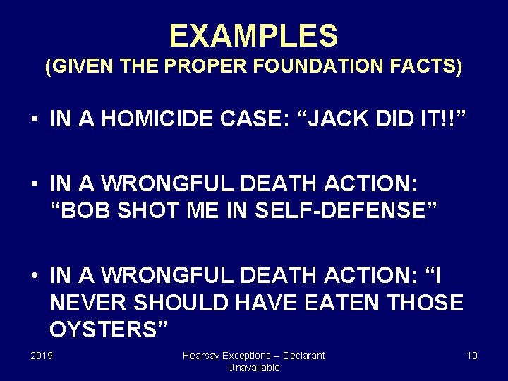 EXAMPLES (GIVEN THE PROPER FOUNDATION FACTS) • IN A HOMICIDE CASE: “JACK DID IT!!”