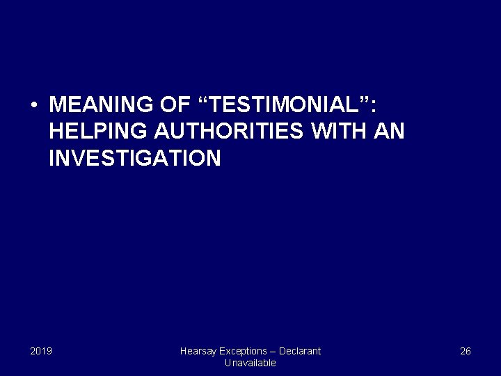  • MEANING OF “TESTIMONIAL”: HELPING AUTHORITIES WITH AN INVESTIGATION 2019 Hearsay Exceptions --