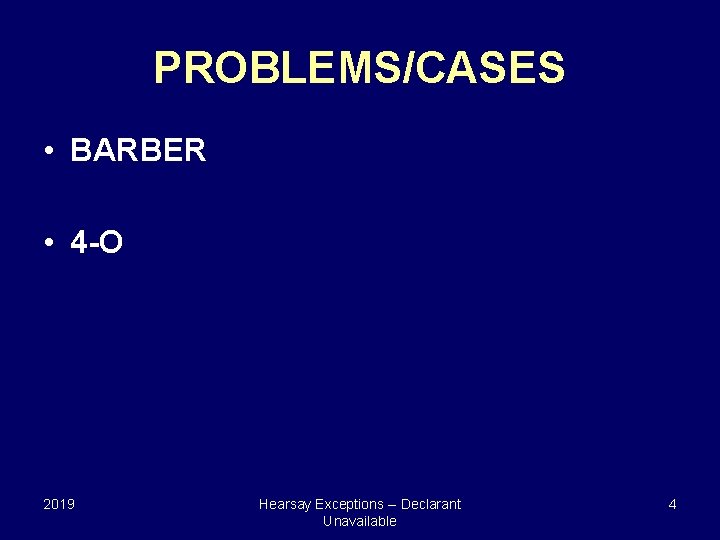 PROBLEMS/CASES • BARBER • 4 -O 2019 Hearsay Exceptions -- Declarant Unavailable 4 