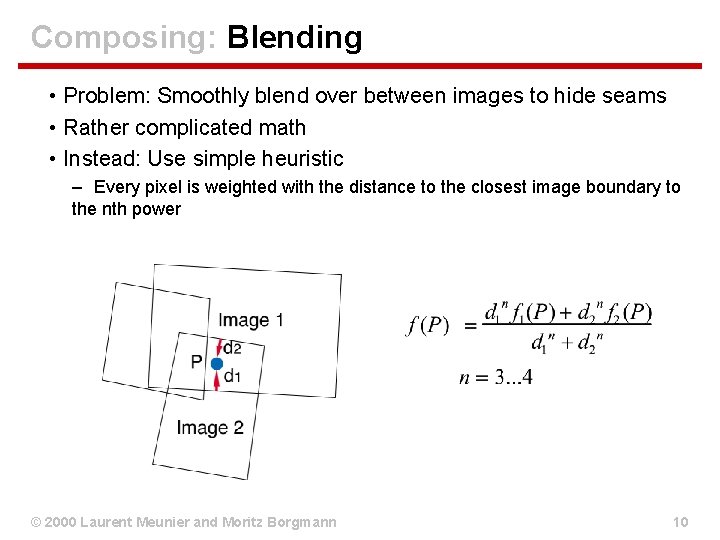 Composing: Blending • Problem: Smoothly blend over between images to hide seams • Rather Composing: Blending • Problem: Smoothly blend over between images to hide seams • Rather