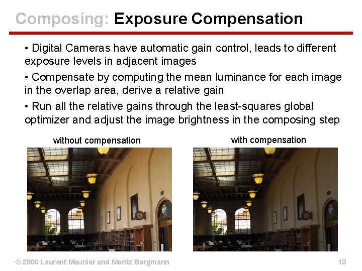 Composing: Exposure Compensation • Digital Cameras have automatic gain control, leads to different exposure Composing: Exposure Compensation • Digital Cameras have automatic gain control, leads to different exposure