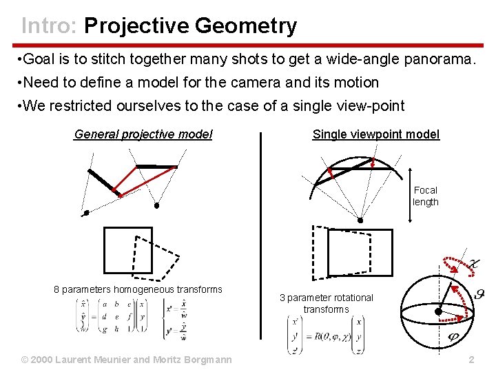 Intro: Projective Geometry • Goal is to stitch together many shots to get a Intro: Projective Geometry • Goal is to stitch together many shots to get a