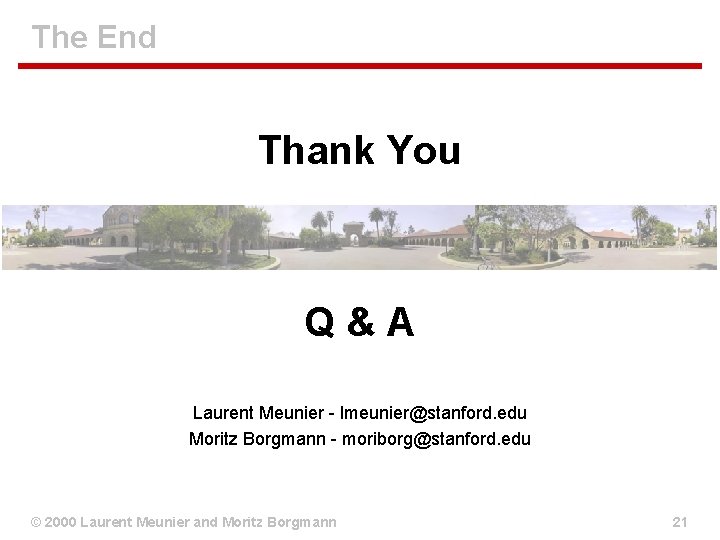 The End Thank You Q&A Laurent Meunier - lmeunier@stanford. edu Moritz Borgmann - moriborg@stanford. The End Thank You Q&A Laurent Meunier - lmeunier@stanford. edu Moritz Borgmann - moriborg@stanford.
