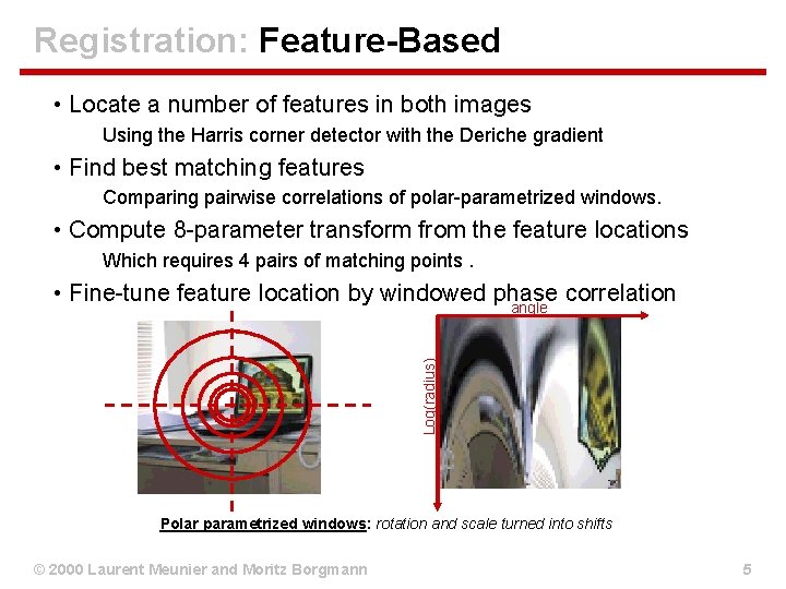 Registration: Feature-Based • Locate a number of features in both images Using the Harris Registration: Feature-Based • Locate a number of features in both images Using the Harris