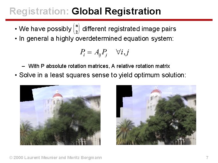 Registration: Global Registration • We have possibly different registrated image pairs • In general Registration: Global Registration • We have possibly different registrated image pairs • In general