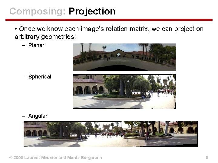 Composing: Projection • Once we know each image’s rotation matrix, we can project on Composing: Projection • Once we know each image’s rotation matrix, we can project on