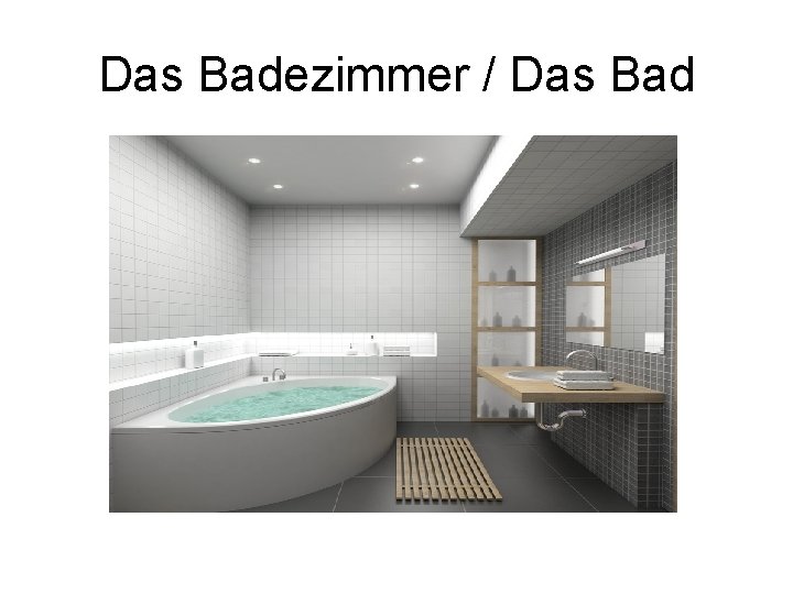Das Badezimmer / Das Bad 