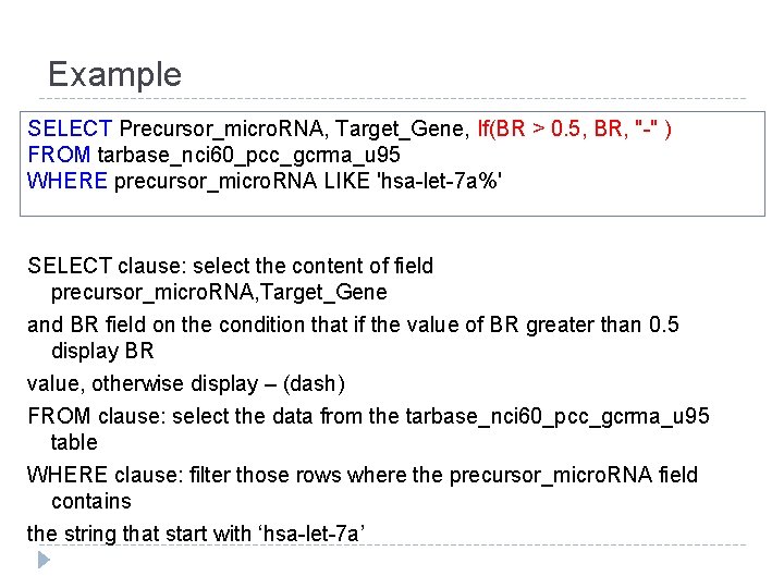 Example SELECT Precursor_micro. RNA, Target_Gene, If(BR > 0. 5, BR, "-" ) FROM tarbase_nci