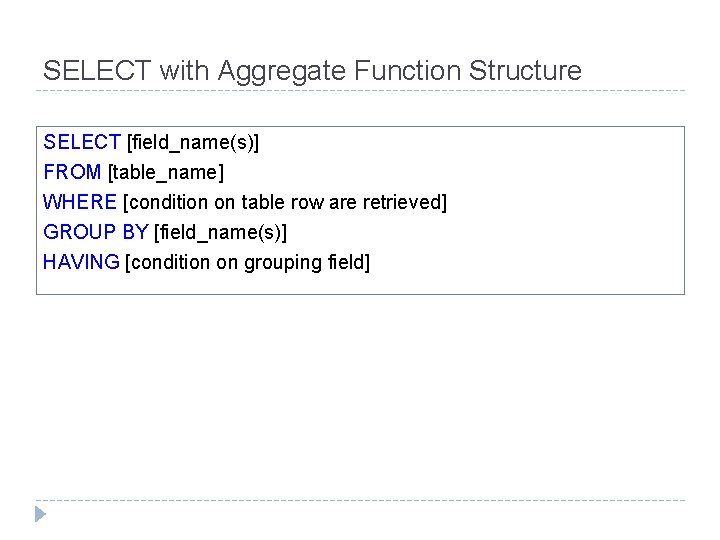 SELECT with Aggregate Function Structure SELECT [field_name(s)] FROM [table_name] WHERE [condition on table row