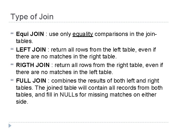 Type of Join Equi JOIN : use only equality comparisons in the jointables. LEFT