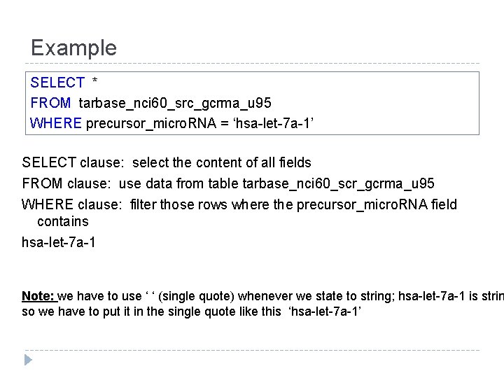 Example SELECT * FROM tarbase_nci 60_src_gcrma_u 95 WHERE precursor_micro. RNA = ‘hsa-let-7 a-1’ SELECT