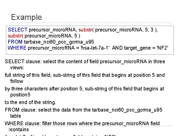 Example SELECT precursor_micro. RNA, substr( precursor_micro. RNA, 5, 3 ), substr( precursor_micro. RNA, 5