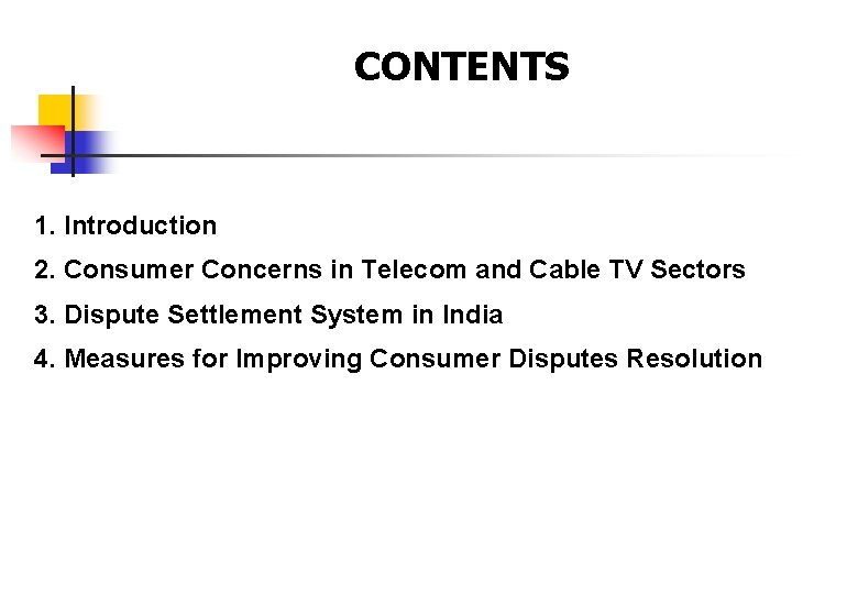 CONTENTS 1. Introduction 2. Consumer Concerns in Telecom and Cable TV Sectors 3. Dispute