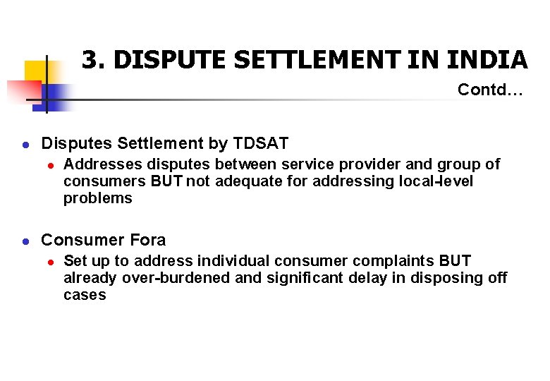 3. DISPUTE SETTLEMENT IN INDIA Contd… Disputes Settlement by TDSAT Addresses disputes between service