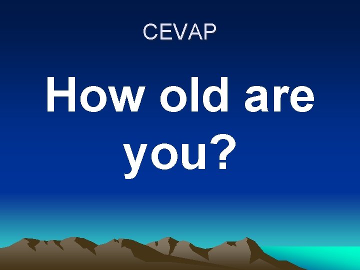 CEVAP How old are you? 