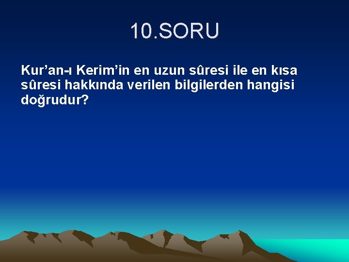 10. SORU Kur’an-ı Kerim’in en uzun sûresi ile en kısa sûresi hakkında verilen bilgilerden