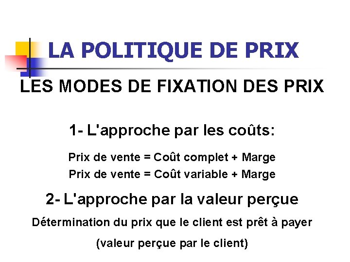 LA POLITIQUE DE PRIX LES MODES DE FIXATION DES PRIX 1 - L'approche par