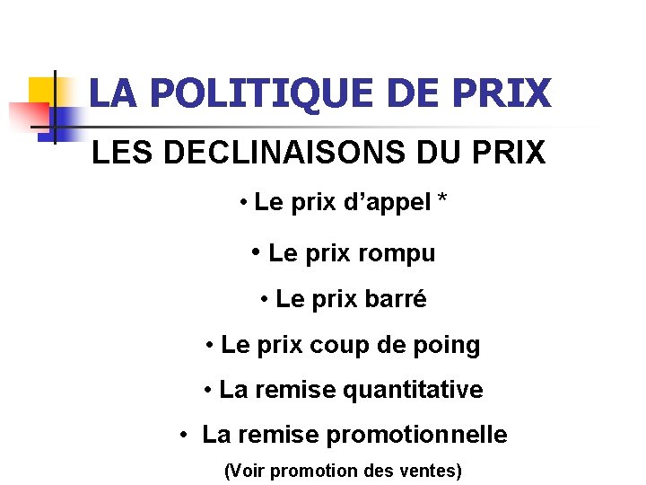 LA POLITIQUE DE PRIX LES DECLINAISONS DU PRIX • Le prix d’appel * •